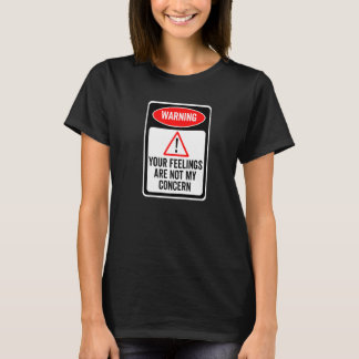 Deine Gefühle sind nicht meine Sorge Warnschild Sa T-Shirt