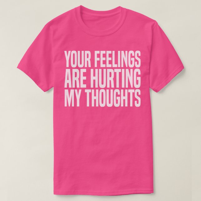 Deine Gefühle tun mir weh T-Shirt (Design vorne)