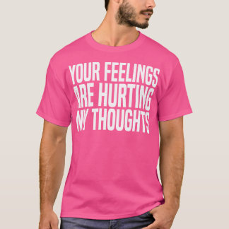 Deine Gefühle tun mir weh T-Shirt
