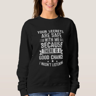 Deine Geheimnisse sind sicher, weil ich nicht zuge Sweatshirt