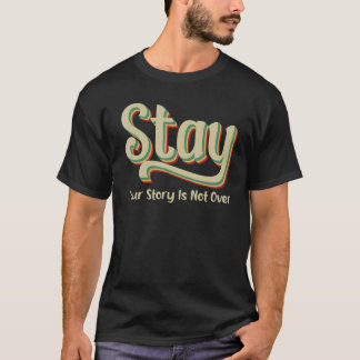 Deine Geschichte ist noch nicht vorbei Bleib Suizi T-Shirt
