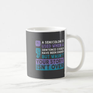 Deine Geschichte ist noch nicht vorbei Ein Semikol Kaffeetasse