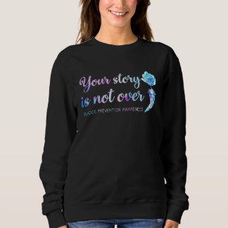 Deine Geschichte ist noch nicht vorbei Selbstmordp Sweatshirt