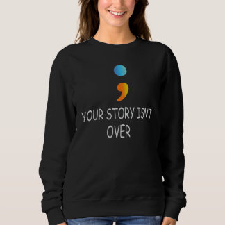 Deine Geschichte ist noch nicht vorbei Semikolon P Sweatshirt