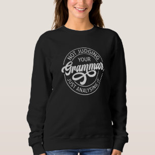Deine Grammatik nicht beurteilend, sondern analysi Sweatshirt