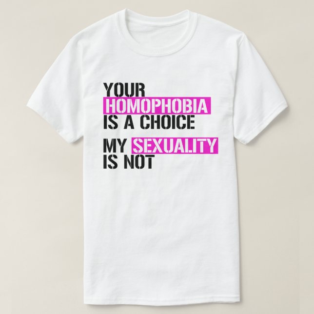 Deine Homophobie ist eine Wahl T-Shirt (Design vorne)
