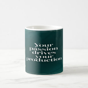 Deine Leidenschaft treibt deine Produktion Kaffeetasse