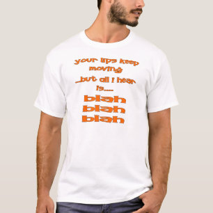Deine Lippen Behielt sich, aber ich höre nur Blah, T-Shirt