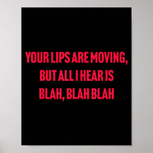 Deine Lippen bewegen sich, aber ich höre nur Blabl Poster