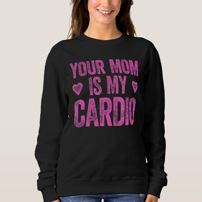 Deine Mama ist mein Cardio-Sprichwort 2 Sweatshirt (Vorderseite)