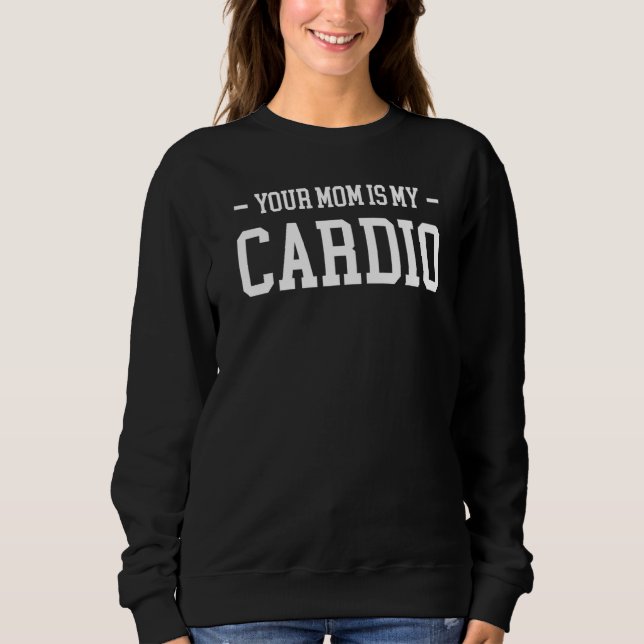 Deine Mama ist mein Cardio Sweatshirt (Vorderseite)