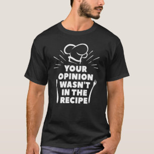 Deine Meinung war nicht im Rezept Chef T-Shirt