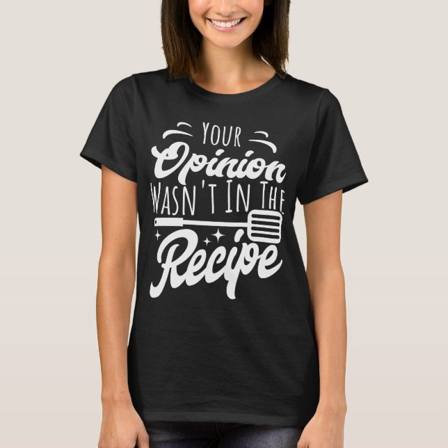 Deine Meinung war nicht im Rezept Funny Cooking T-Shirt (Vorderseite)
