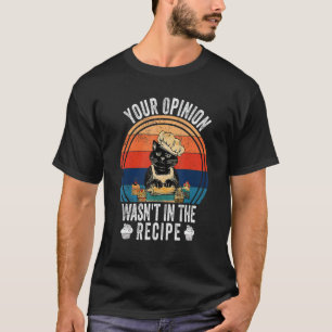 Deine Meinung war nicht im Rezept   Kochen   Katze T-Shirt