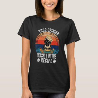 Deine Meinung war nicht im Rezept Kochen Katze T-Shirt
