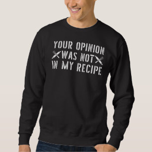 Deine Meinung war nicht in meinem Rezept Cook Koch Sweatshirt