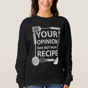 Deine Meinung war nicht in meinem Rezept Koch Koch Sweatshirt