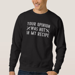 Deine Meinung war nicht in meinem Rezept Kochen Ch Sweatshirt