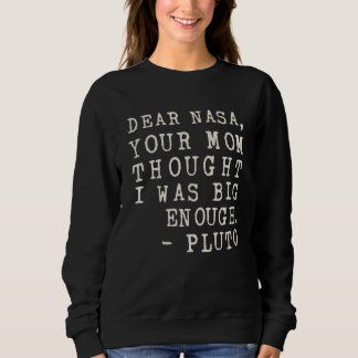 Deine Mutter dachte, ich wäre groß genug Pluto Sweatshirt