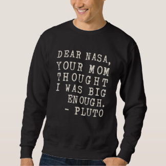 Deine Mutter dachte, ich wäre groß genug Pluto Sweatshirt