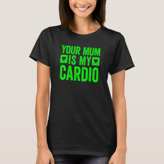 Deine Mutter ist mein Cardio 5 T-Shirt