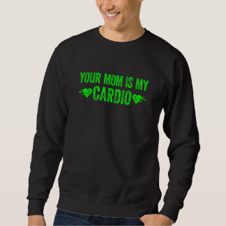 Deine Mutter ist mein Cardio Spruch 1 Sweatshirt