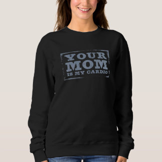 Deine Mutter ist mein Cardio-Zitat Sprüche Sweatshirt