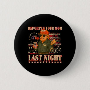 Deine Mutter letzte Nacht abgeschoben Daddy Trump  Button