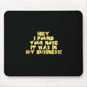 Deine Nase in meinem Business-Sarcastic-Joke Mousepad