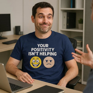 Deine Positivität Hilft Nicht T-Shirt