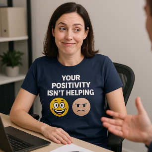 Deine Positivität Hilft Nicht T-Shirt
