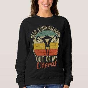 Deine Religion aus meiner Uterus Pro-Wahl behalten Sweatshirt