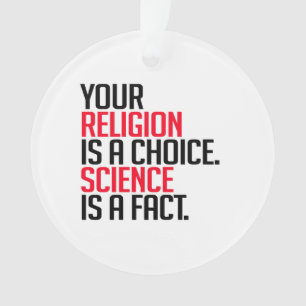 Deine Religion ist eine Wahl und Wissenschaft ist Ornament