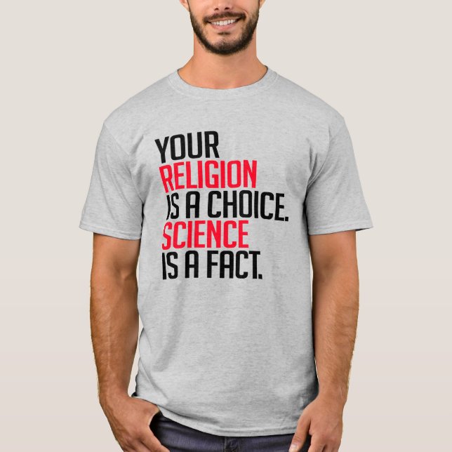 Deine Religion ist eine Wahl und Wissenschaft ist  T-Shirt (Vorderseite)