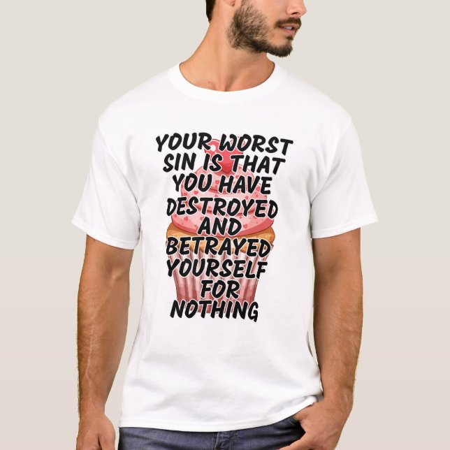 Deine schlimmste Sünde  T-Shirt (Vorderseite)
