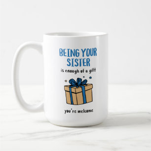 Deine Schwester zu sein, ist Geschenk genug Kaffeetasse