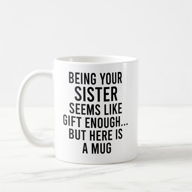 Deine Schwester zu sein scheint wie Geschenk genug Kaffeetasse (Links)