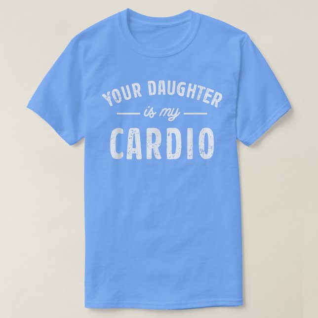 Deine Tochter ist mein Cardio T-Shirt (Design vorne)