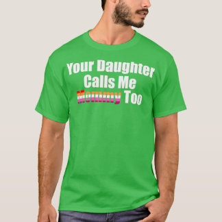 Deine Tochter nennt mich Mommy zu T-Shirt