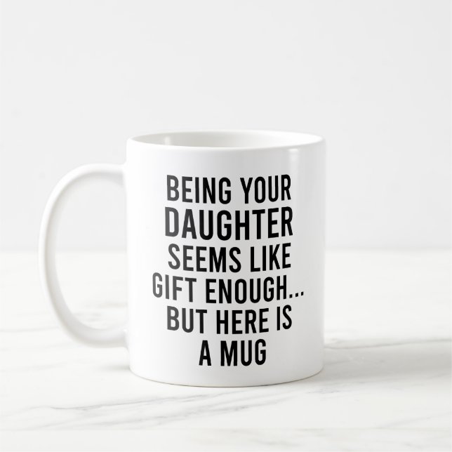 Deine Tochter zu sein scheint wie Geschenk genug z Kaffeetasse (Links)