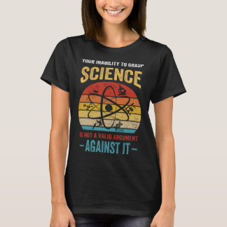 Deine Unfähigkeit, Naturwissenschaften zu verstehe T-Shirt