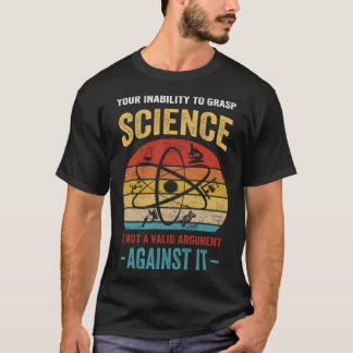 Deine Unfähigkeit, Naturwissenschaften zu verstehe T-Shirt