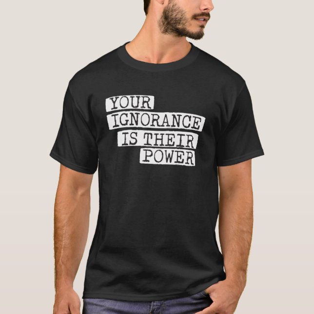 Deine Unwissenheit ist die Korruption ihres Powers T-Shirt (Vorderseite)