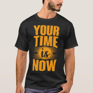 Deine Zeit ist jetzt T-Shirt