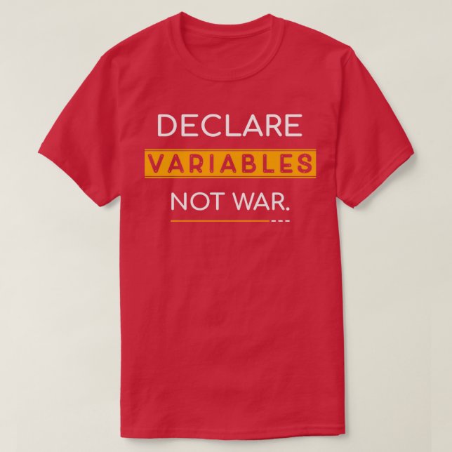 Deklarieren von Variablen nicht Krieg T-Shirt (Design vorne)