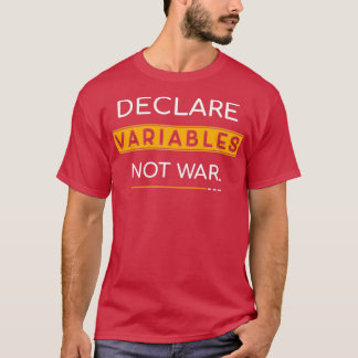 Deklarieren von Variablen nicht Krieg T-Shirt