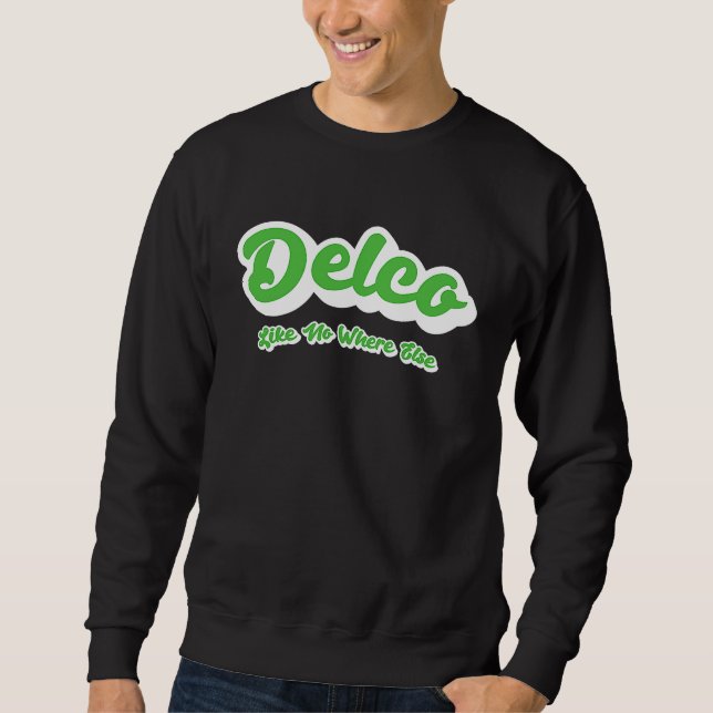 Delco Like No Where Else Sweatshirt (Vorderseite)