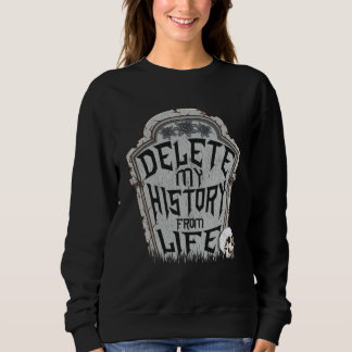 Delete My History & Goodbye World  Death Quote Sweatshirt