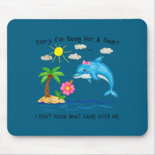Delfin entschuldigt sich dafür, heiß und klug lust mousepad