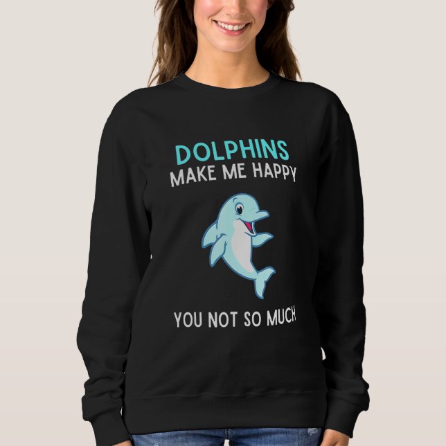 Delfine machen mich glücklich, dass Sie nicht so v Sweatshirt (Vorderseite)